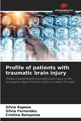 Profile of patients with traumatic brain injury - Sílvia Raposo,Silvia Fernandes,Cristina Bemposta - cover