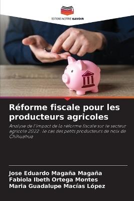 Réforme fiscale pour les producteurs agricoles - José Eduardo Magaña Magaña,Fabiola Ibeth Ortega Montes,María Guadalupe Macías López - cover