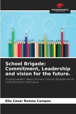 School Brigade: Commitment, Leadership and vision for the future. - Elio Cesar Ramos Campos - cover