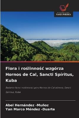Flora i roślinnośc wzgórza Hornos de Cal, Sancti Spíritus, Kuba - Abel Hernández -Muñoz,Yan Marco Méndez -Duarte - cover