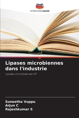 Lipases microbiennes dans l'industrie - Suneetha Vuppu,Arjun C,Rajeshkumar S - cover