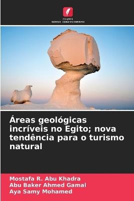 Áreas geológicas incríveis no Egito; nova tendência para o turismo natural - Mostafa R Abu Khadra,Abu Baker Ahmed Gamal,Aya Samy Mohamed - cover