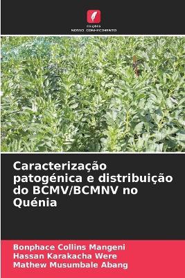 Caracterização patogénica e distribuição do BCMV/BCMNV no Quénia - Bonphace Collins Mangeni,Hassan Karakacha Were,Mathew Musumbale Abang - cover