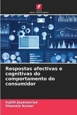 Respostas afectivas e cognitivas do comportamento do consumidor - Sujith Jayasooriya,Shamala Kumar - cover