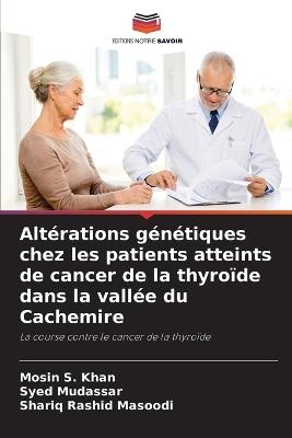 Altérations génétiques chez les patients atteints de cancer de la thyroïde dans la vallée du Cachemire - Mosin S Khan,Syed Mudassar,Shariq Rashid Masoodi - cover