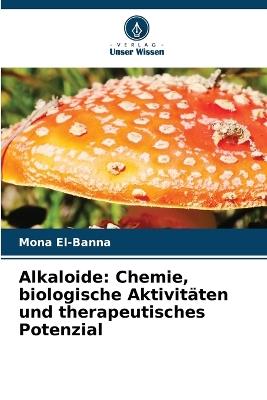 Alkaloide: Chemie, biologische Aktivitäten und therapeutisches Potenzial - Mona El-Banna - cover