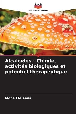 Alcaloïdes: Chimie, activités biologiques et potentiel thérapeutique - Mona El-Banna - cover