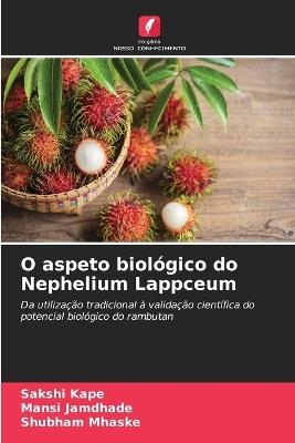 O aspeto biológico do Nephelium Lappceum - Sakshi Kape,Mansi Jamdhade,Shubham Mhaske - cover