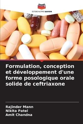 Formulation, conception et développement d'une forme posologique orale solide de ceftriaxone - Rajinder Mann,Nikita Patel,Amit Chandna - cover