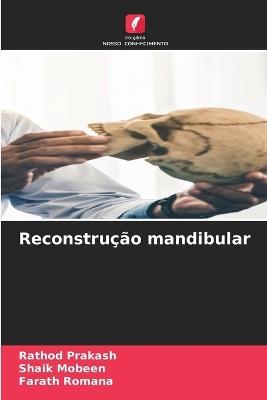 Reconstrução mandibular - Rathod Prakash,Shaik Mobeen,Farath Romana - cover