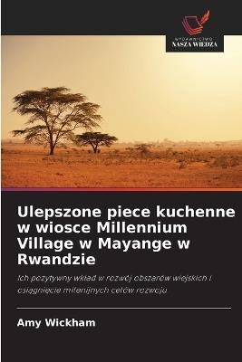 Ulepszone piece kuchenne w wiosce Millennium Village w Mayange w Rwandzie - Amy Wickham - cover