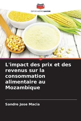 L'impact des prix et des revenus sur la consommation alimentaire au Mozambique - Sandre José Macia - cover