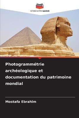 Photogrammétrie archéologique et documentation du patrimoine mondial - Mostafa Ebrahim - cover