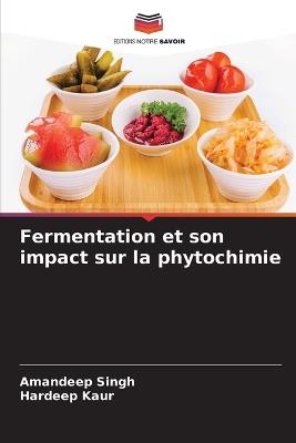 Fermentation et son impact sur la phytochimie - Amandeep Singh,Hardeep Kaur - cover