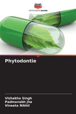 Phytodontie - Vishakha Singh,Padmanabh Jha,Vineeta Nikhil - cover
