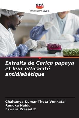 Extraits de Carica papaya et leur efficacité antidiabétique - Chaitanya Kumar Thota Venkata,Renuka Naidu,Eswara Prasad P - cover