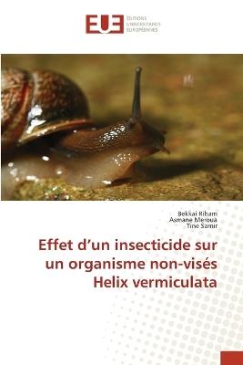 Effet d'un insecticide sur un organisme non-visés Helix vermiculata - Bekkai Riham,Asmane Meroua,Tine Samir - cover
