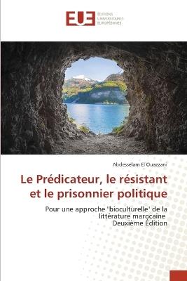 Le Prédicateur, le résistant et le prisonnier politique - Abdesselam El Ouazzani - cover