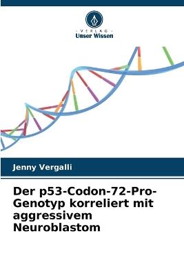 Der p53-Codon-72-Pro-Genotyp korreliert mit aggressivem Neuroblastom - Jenny Vergalli - cover