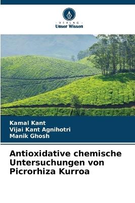 Antioxidative chemische Untersuchungen von Picrorhiza Kurroa - Kamal Kant,Vijai Kant Agnihotri,Manik Ghosh - cover