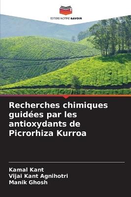 Recherches chimiques guidées par les antioxydants de Picrorhiza Kurroa - Kamal Kant,Vijai Kant Agnihotri,Manik Ghosh - cover