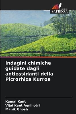 Indagini chimiche guidate dagli antiossidanti della Picrorhiza Kurroa - Kamal Kant,Vijai Kant Agnihotri,Manik Ghosh - cover