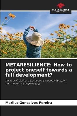 Metaresilience: How to project oneself towards a full development? - Mariluz Goncalves Pereira - cover