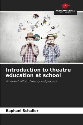 Introduction to theatre education at school - Raphael Schaller - cover