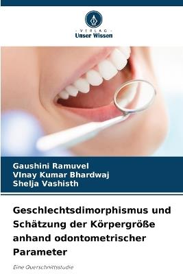 Geschlechtsdimorphismus und Schätzung der Körpergröße anhand odontometrischer Parameter - Gaushini Ramuvel,Vinay Kumar Bhardwaj,Shelja Vashisth - cover
