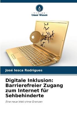 Digitale Inklusion: Barrierefreier Zugang zum Internet für Sehbehinderte - José Iesca Rodrigues - cover