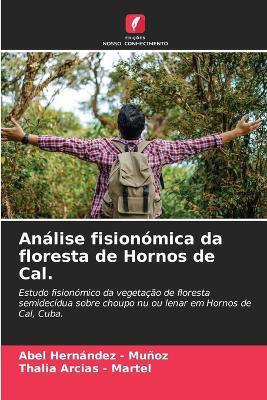 Análise fisionómica da floresta de Hornos de Cal. - Abel Hernandez - Muñoz,Thalia Arcias - Martel - cover