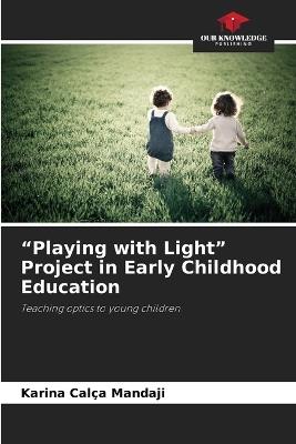 "Playing with Light" Project in Early Childhood Education - Karina Calça Mandaji - cover