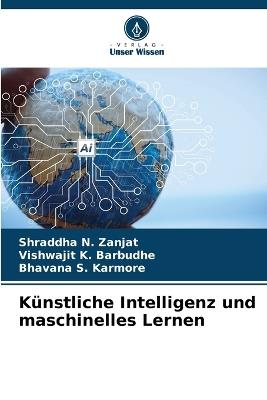 Künstliche Intelligenz und maschinelles Lernen - Shraddha N Zanjat,Vishwajit K Barbudhe,Bhavana S Karmore - cover