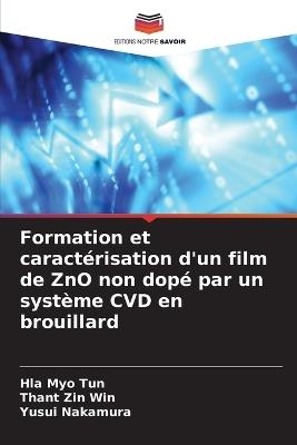 Formation et caractérisation d'un film de ZnO non dopé par un système CVD en brouillard - Hla Myo Tun,Thant Zin Win,Yusui Nakamura - cover