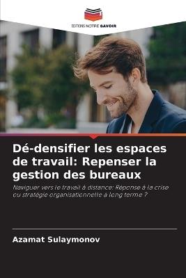 Dé-densifier les espaces de travail: Repenser la gestion des bureaux - Azamat Sulaymonov - cover