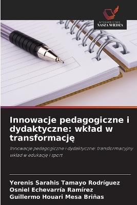 Innowacje pedagogiczne i dydaktyczne: wklad w transformację - Yerenis Sarahis Tamayo Rodríguez,Osniel Echevarría Ramírez,Guillermo Houari Mesa Briñas - cover