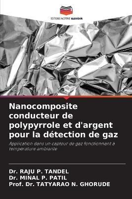 Nanocomposite conducteur de polypyrrole et d'argent pour la détection de gaz - Raju P Tandel,Minal P Patil,Prof Tatyarao N Ghorude - cover