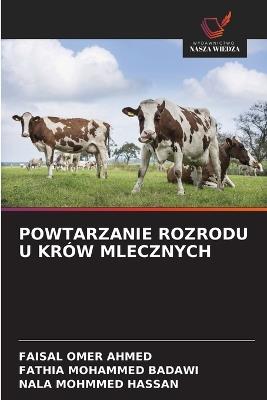 Powtarzanie Rozrodu U Krów Mlecznych - Faisal Omer Ahmed,Fathia Mohammed Badawi,Nala Mohmmed Hassan - cover
