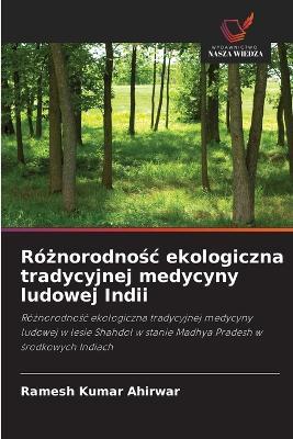 Różnorodnośc ekologiczna tradycyjnej medycyny ludowej Indii - Ramesh Kumar Ahirwar - cover