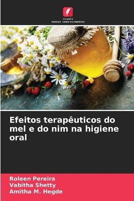 Efeitos terapêuticos do mel e do nim na higiene oral - Roleen Pereira,Vabitha Shetty,Amitha M Hegde - cover