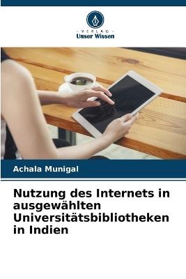 Nutzung des Internets in ausgewählten Universitätsbibliotheken in Indien - Achala Munigal - cover