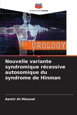 Nouvelle variante syndromique récessive autosomique du syndrome de Hinman - Aamir Al-Mosawi - cover