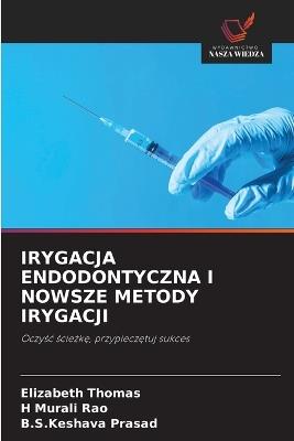 Irygacja Endodontyczna I Nowsze Metody Irygacji - Elizabeth Thomas,H Murali Rao,B S Keshava Prasad - cover