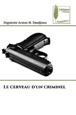 Le cerveau d'un criminel - Dégnitché Arsène M Dandjinou - cover