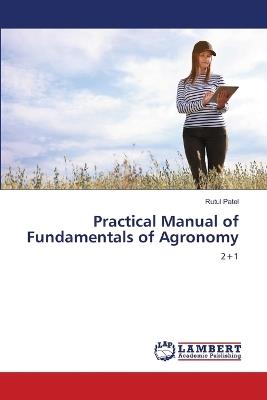 Practical Manual of Fundamentals of Agronomy - Rutul Patel - cover