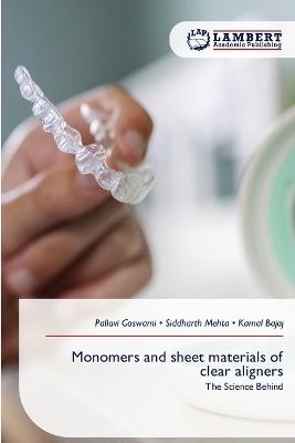 Monomers and sheet materials of clear aligners - Pallavi Goswami,Siddharth Mehta,Kamal Bajaj - cover
