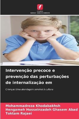 Intervenção precoce e prevenção das perturbações de internalização em - Mohammadreza Khodabakhsh,Hengameh Hosseinzadeh Ghasem Abad,Toktam Rajaei - cover