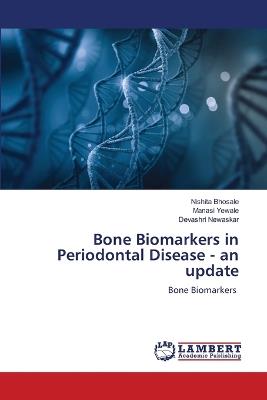 Bone Biomarkers in Periodontal Disease - an update - Nishita Bhosale,Manasi Yewale,Devashri Newaskar - cover