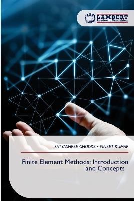 Finite Element Methods: Introduction and Concepts - Satyashree Ghodke,Vineet Kumar - cover