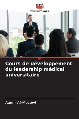 Cours de développement du leadership médical universitaire - Aamir Al-Mosawi - cover